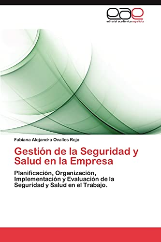 Gestión de la Seguridad y Salud en la Empresa: Planificación, Organización, Implementación y Evaluación de la Seguridad y Salud en el Trabajo.