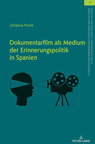 Dokumentarfilm als Medium der Erinnerungspolitik in Spanien: Dissertationsschrift (Studien zu den Romanischen Literaturen und Kulturen/Studies on Romance Literatures and Cultures, Band 6)