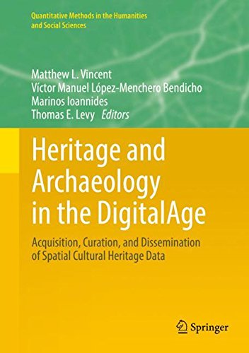 Heritage and Archaeology in the DigitalAge: Acquisition, Curation, and Dissemination of Spatial Cultural Heritage Data (Quantitative Methods in the Humanities and Social Sciences)