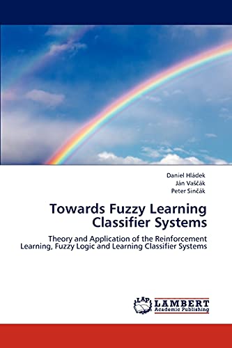 Towards Fuzzy Learning Classifier Systems: Theory and Application of the Reinforcement Learning, Fuzzy Logic and Learning Classifier Systems