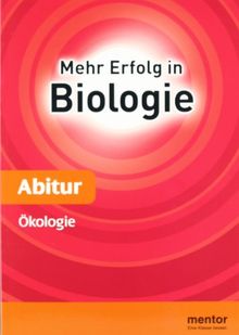 Mehr Erfolg in Biologie, Abitur: Ökologie: Mit Aufgaben und Lösungen fürs Abitur