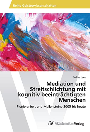Mediation und Streitschlichtung mit kognitiv beeinträchtigten Menschen: Pionierarbeit und Meilensteine 2005 bis heute
