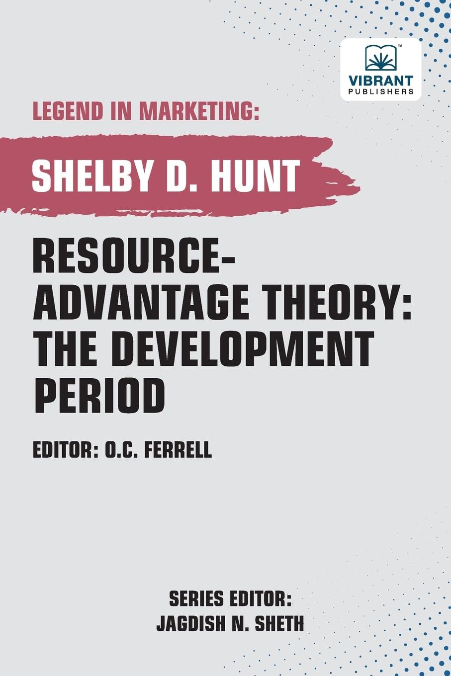 Resource-Advantage Theory: The Development Period (Legend in Marketing, Band 35)