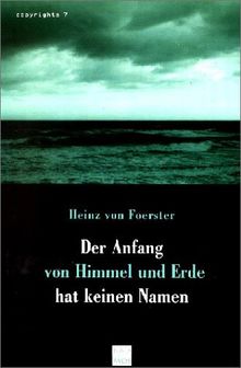 Der Anfang von Himmel und Erde hat keinen Namen. Eine Selbsterschaffung in 7 Tagen