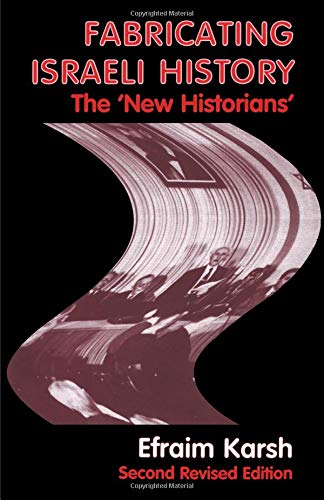 Efraim Karsh Fabricating Israeli History, The New Historians (Cass Series--Israeli History, Politics, And Society)