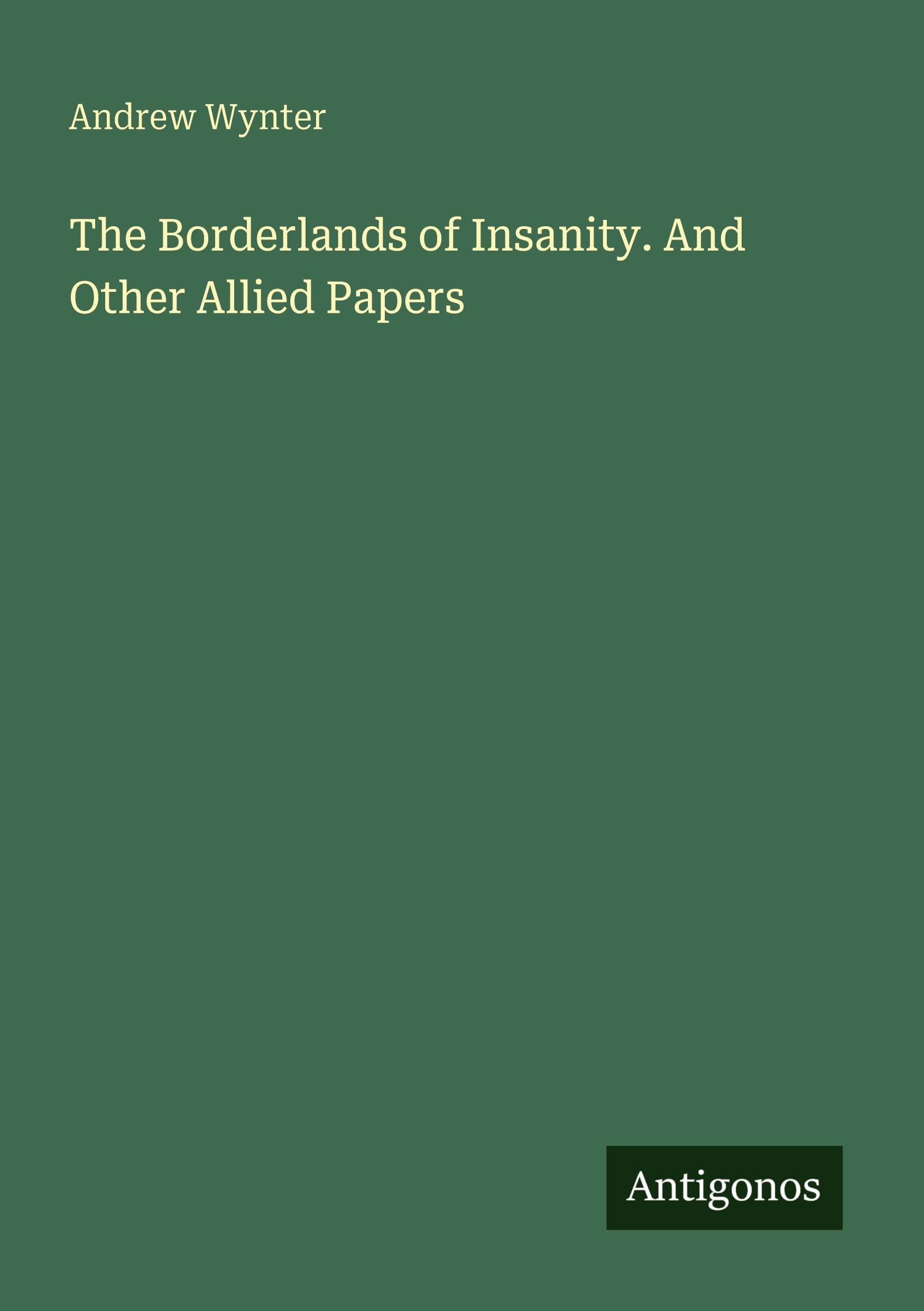 The Borderlands of Insanity. And Other Allied Papers