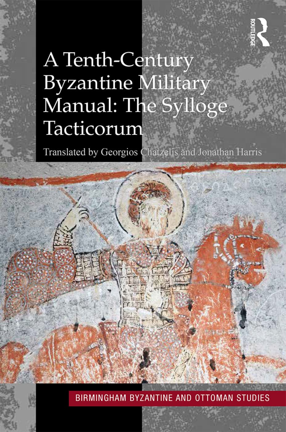 A Tenth-Century Byzantine Military Manual: The Sylloge Tacticorum (Birmingham Byzantine and Ottoman Studies, Band 22)