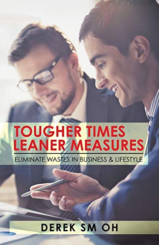Tougher Times Leaner Measures: Eliminate Wastes in Business & Lifestyle: Eliminate Wastes in Business & Lifestyle