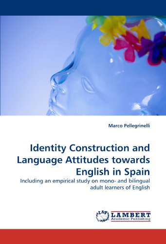 Identity Construction and Language Attitudes towards English in Spain: Including an empirical study on mono- and bilingual adult learners of English