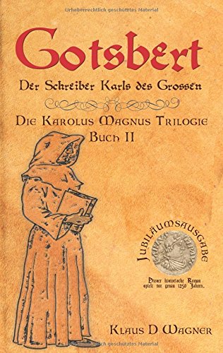 Gotsbert (Deutsche Version): Der Schreiber Karls des Großen (Die Karolus Magnus Trilogie)