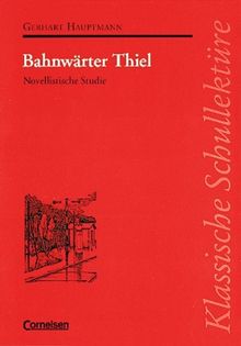 Klassische Schullektüre, Bahnwärter Thiel: Novellistische Studie. Text - Erläuterungen - Materialien. Empfohlen für das 8.-10. Schuljahr