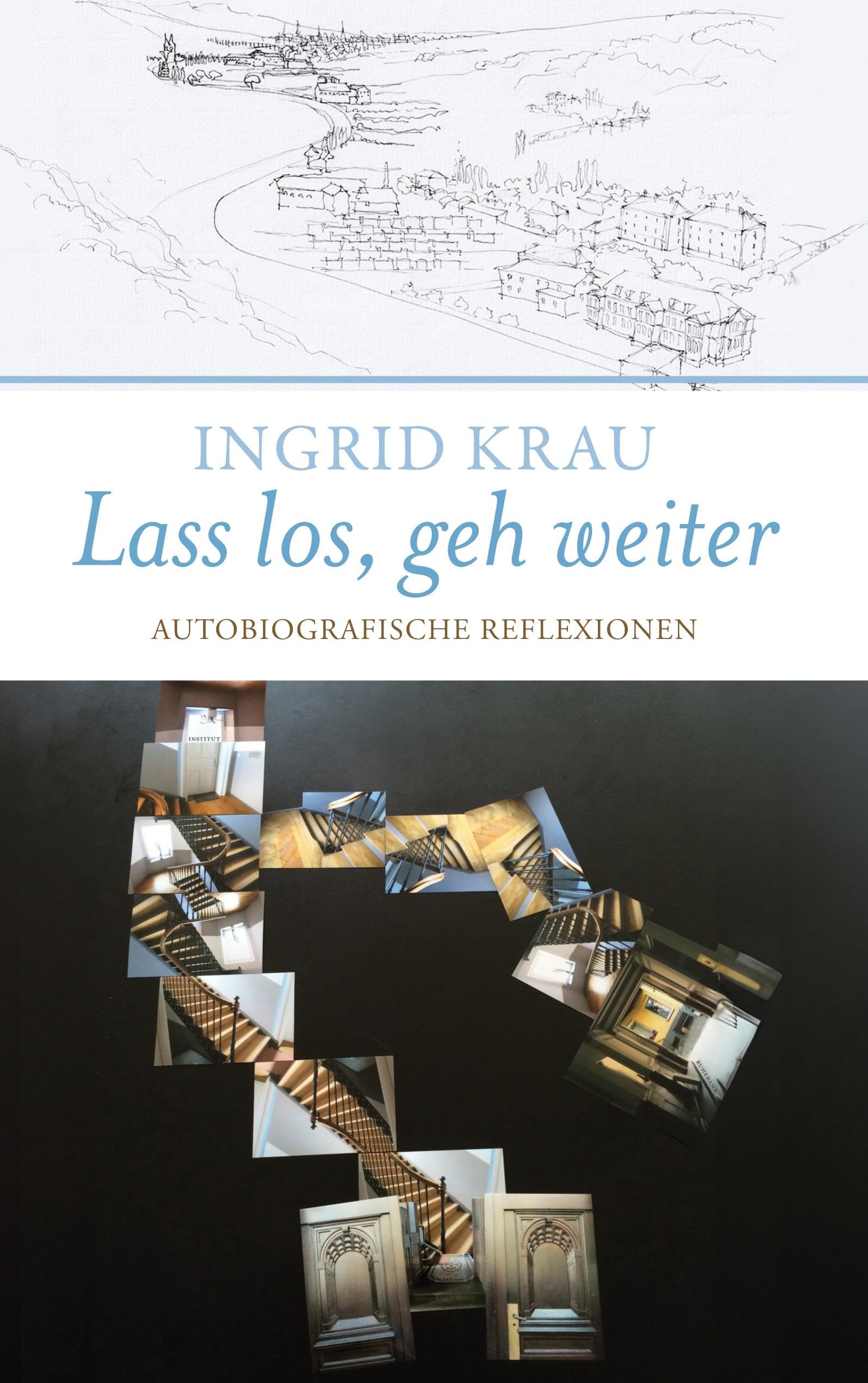 Lass los, geh weiter: Autobiografische Reflexionen