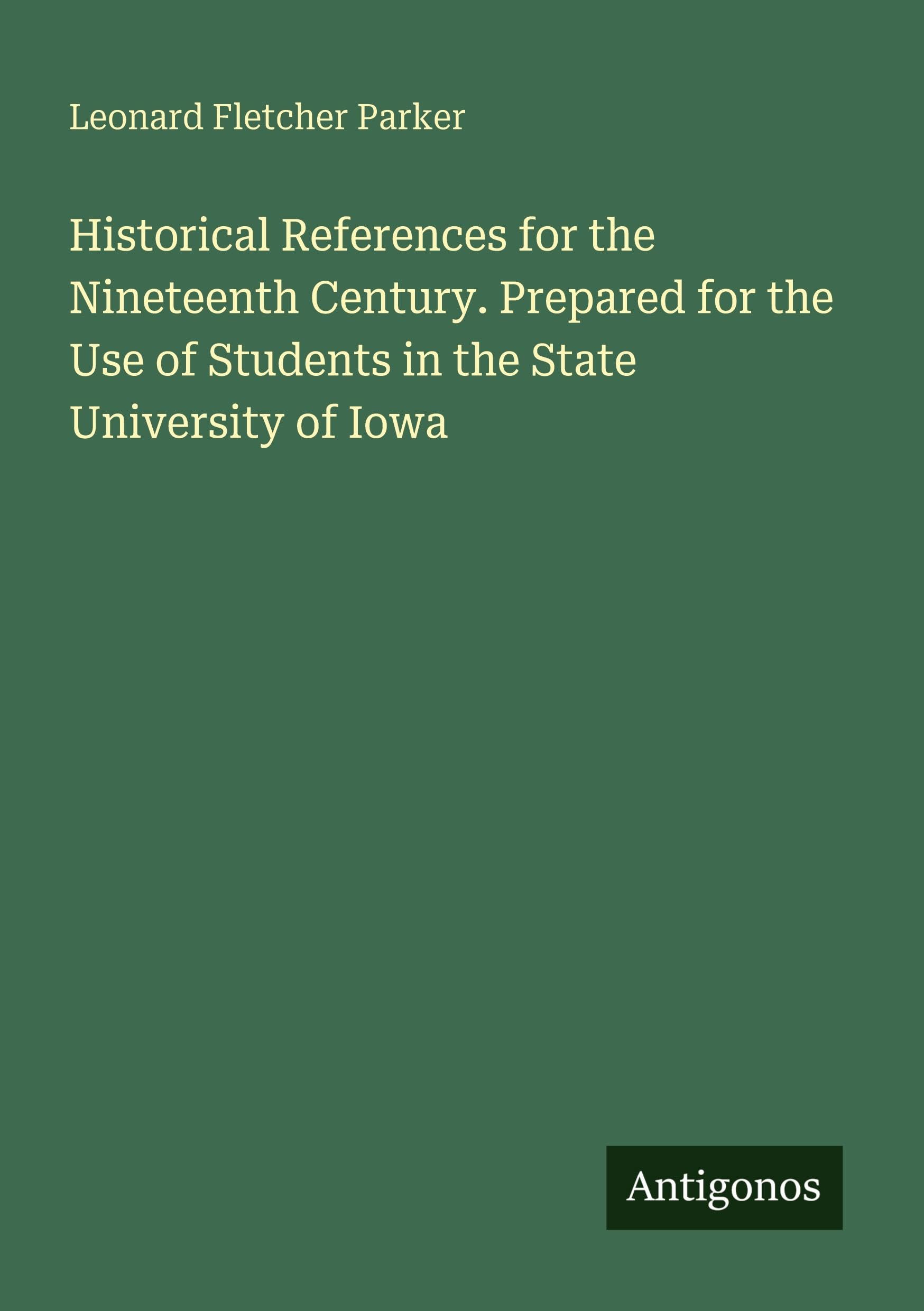 Historical References for the Nineteenth Century. Prepared for the Use of Students in the State University of Iowa