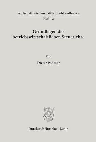 Grundlagen der betriebswirtschaftlichen Steuerlehre. (Wirtschaftswissenschaftliche Abhandlungen, Band 12)