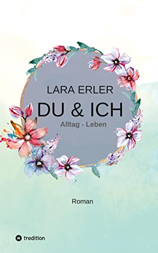 du & ich : Alltag - Leben: Freundschaft, Liebe und eine Reise