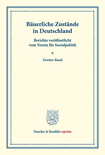 Bäuerliche Zustände in Deutschland.: Berichte veröffentlicht vom Verein für Socialpolitik. Zweiter Band. (Schriften des Vereins für Socialpolitik XXIII). (Duncker & Humblot reprints)