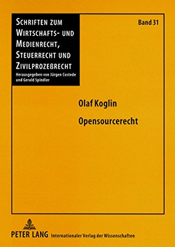 Olaf Koglin Opensourcerecht, Die Urheber- Und Schuldrechtlichen Beziehungen Zwischen Lizenzgeber Und Lizenznehmer Bei Open Source Software Am Beispiel Der