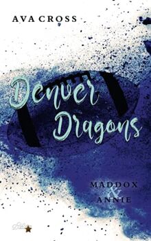 Denver Dragons: Maddox und Annie (Denver-Dragons-Football-Reihe, Band 1)