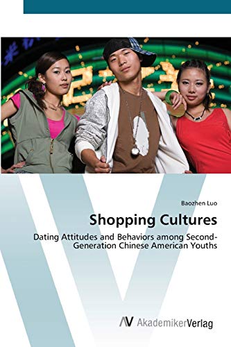 Shopping Cultures: Dating Attitudes and Behaviors among Second-Generation Chinese American Youths