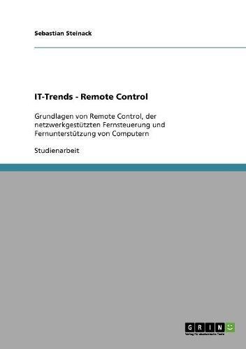 IT-Trends - Remote Control: Grundlagen von Remote Control, der netzwerkgestützten Fernsteuerung und Fernunterstützung von Computern