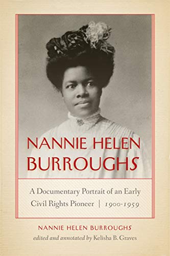 Nannie Helen Burroughs: A Documentary Portrait of an Early Civil Rights Pioneer, 1900-1959 (African American Intellectual Heritage)