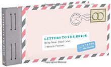 Letters to the Bride: Write Now. Read Later. Treasure Forever.: Write Now. Read Later. Treasure Forever. (Newlywed Gifts, Gifts for New Brides, Wedding Gifts for the Bride) (Letters to My)