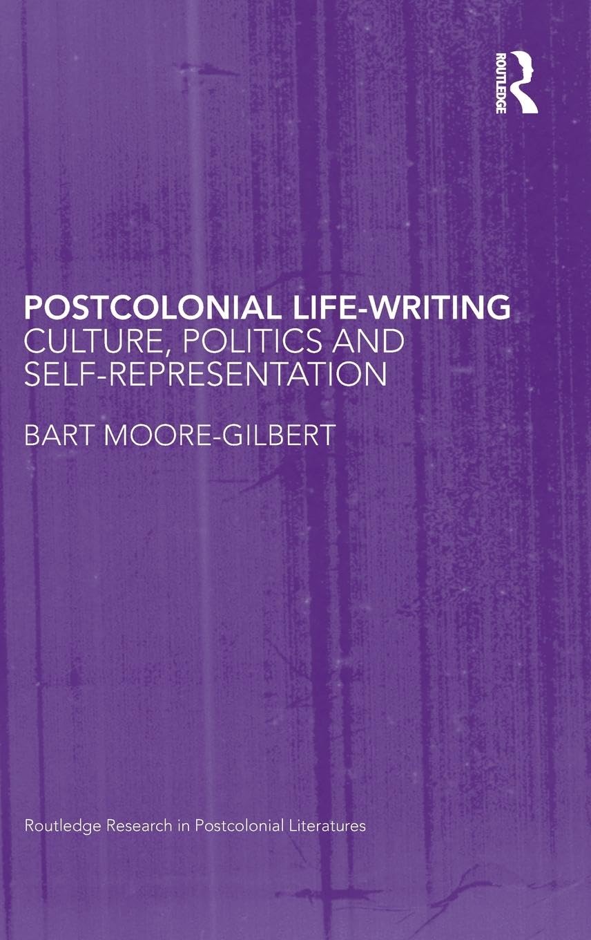 Postcolonial Life-Writing: Culture, Politics, and Self-Representation (Routledge Research in Postcolonial Literatures)