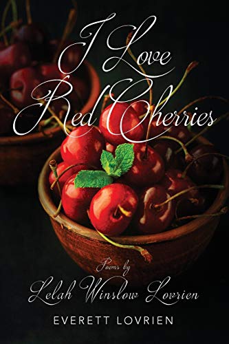 I Love Red Cherries: Poems by Lelah Winslow Lovrien