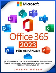 Microsoft Office 365 für Anfänger: [10 in 1] Der aktuellste All-in-One-Leitfaden, vom Einsteiger bis zum Fortgeschrittenen | Lernen Sie alles über Word, Excel, PowerPoint, Access, Outlook, Publisher