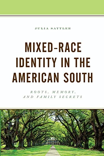 Mixed-Race Identity in the American South: Roots, Memory, and Family Secrets (New Studies in Southern History)