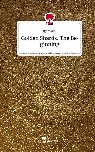 Golden Shards, The Beginning. Life is a Story - story.one