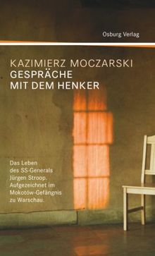 Gespräche mit dem Henker: Das Leben des SS-Generals Jürgen Stroop. Aufgezeichnet im Mokotów-Gefängnis zu Warschau