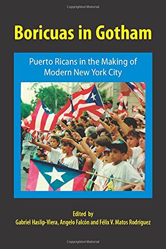 Boricuas in Gotham: Puerto Ricans in the Making of Modern New York City
