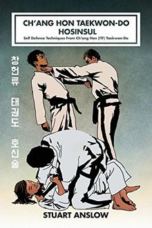 Ch'ang Hon Taekwon-Do Hosinsul: Self Defence Techniques From Ch'ang Hon (ITF) Taekwon-Do