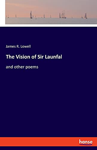 The Vision of Sir Launfal: and other poems