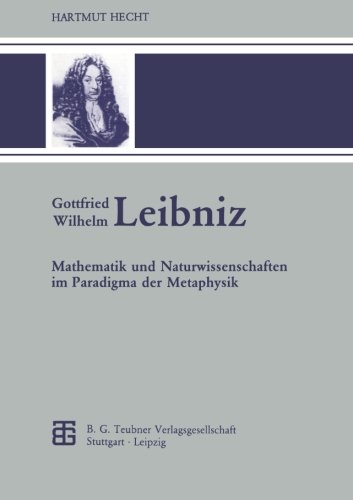 Gottfried Wilhelm Leibniz: Mathematik und Naturwissenschaften im Paradigma der Metaphysik (Teubner-Archiv zur Mathematik) (German Edition)