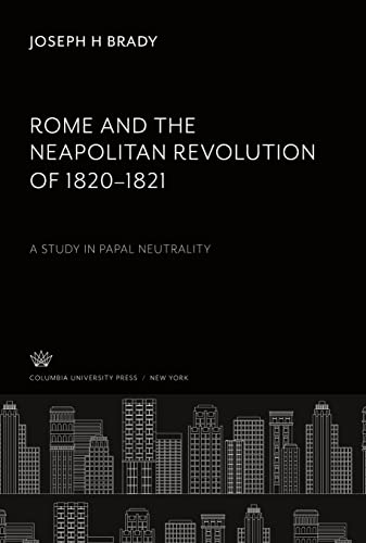 Rome and the Neapolitan Revolution of 1820¿1821: A Study in Papal Neutrality