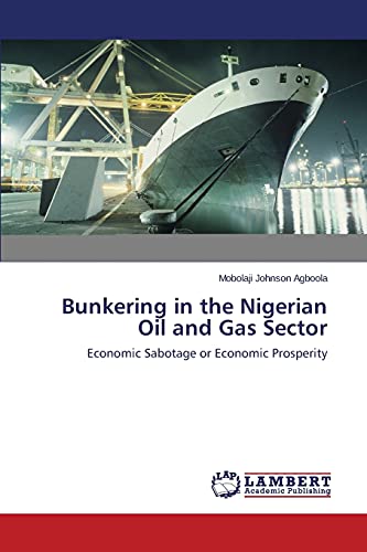 Bunkering in the Nigerian Oil and Gas Sector: Economic Sabotage or Economic Prosperity