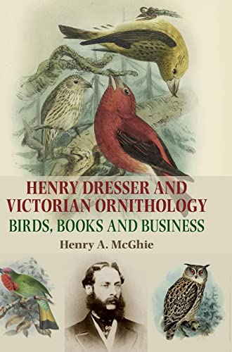 Henry Dresser and Victorian ornithology: Birds, books and business
