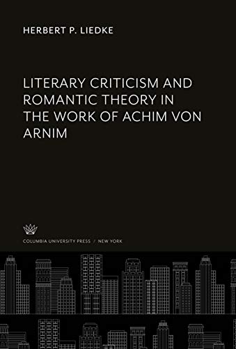 Literary Criticism and Romantic Theory in the Work of Achim Von Arnim