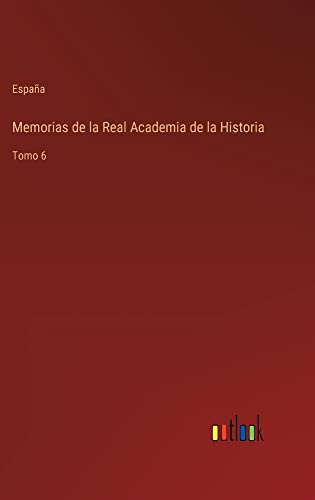 Memorias de la Real Academia de la Historia: Tomo 6