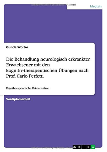 Die Behandlung neurologisch erkrankter Erwachsener mit den kognitiv-therapeutischen Übungen nach Prof. Carlo Perfetti: Ergotherapeutische Erkenntnisse