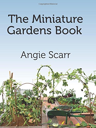 Angie Scarr The Miniature Gardens Book