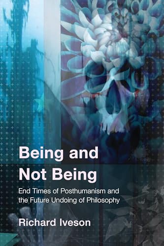 Being and Not Being: End Times of Posthumanism and the Future Undoing of Philosophy