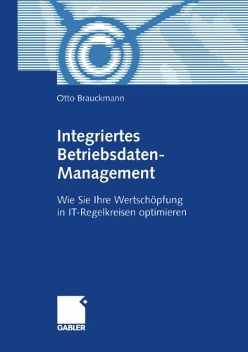 Integriertes Betriebsdaten-Management: Wie Sie Ihre Wertschöpfung in IT-Regelkreisen optimieren (German Edition)