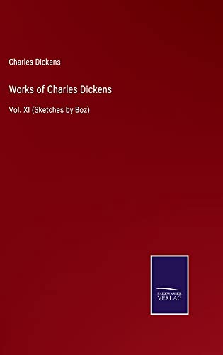 Works of Charles Dickens: Vol. XI (Sketches by Boz)