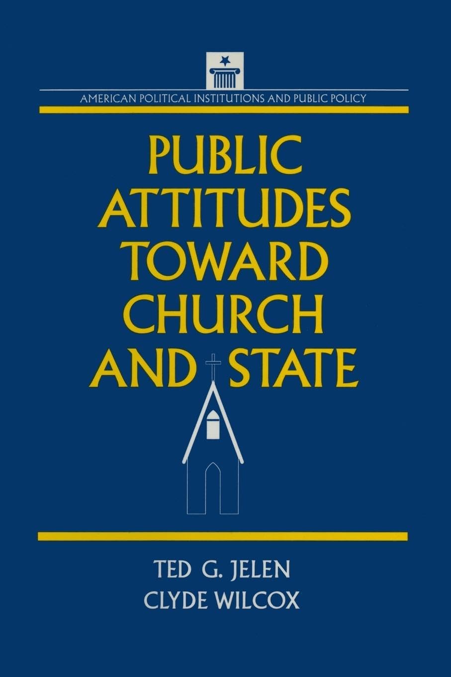 Wilcox, Clyde G. Public Attitudes Toward Church And State (American Political Institutions And Public Policy)