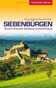 Reiseführer Siebenbürgen: Rund um Kronstadt, Schäßburg und Hermannstadt (Trescher-Reihe Reisen)