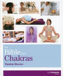 La bible des chakras : un guide complet pour travailler avec les chakras