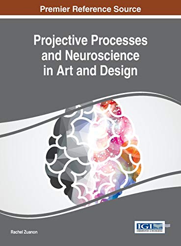 Projective Processes and Neuroscience in Art and Design (Advances in Media, Entertainment, and the Arts)